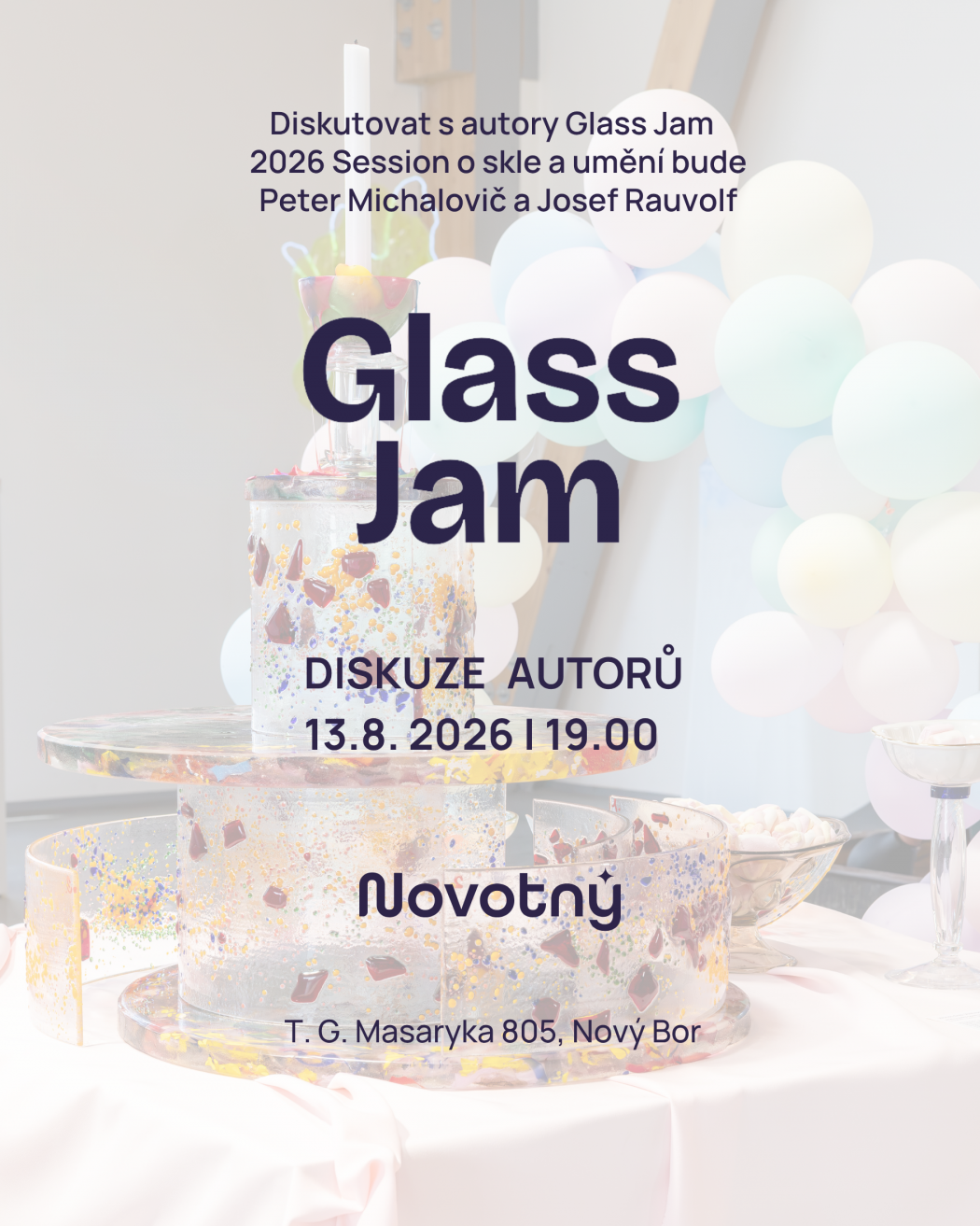 Svetlý plagát s fotografiou farebných sklenených objektov a pastelových balónikov pozýva na diskusiu s autormi Glass Jam 2026 Session Petrom Michalovičom a Josefom Rauvolfom. Podujatie sa koná 13. augusta 2026 o 19.00 v Novotnom, T. G. Masaryka 805, Nový Bor.