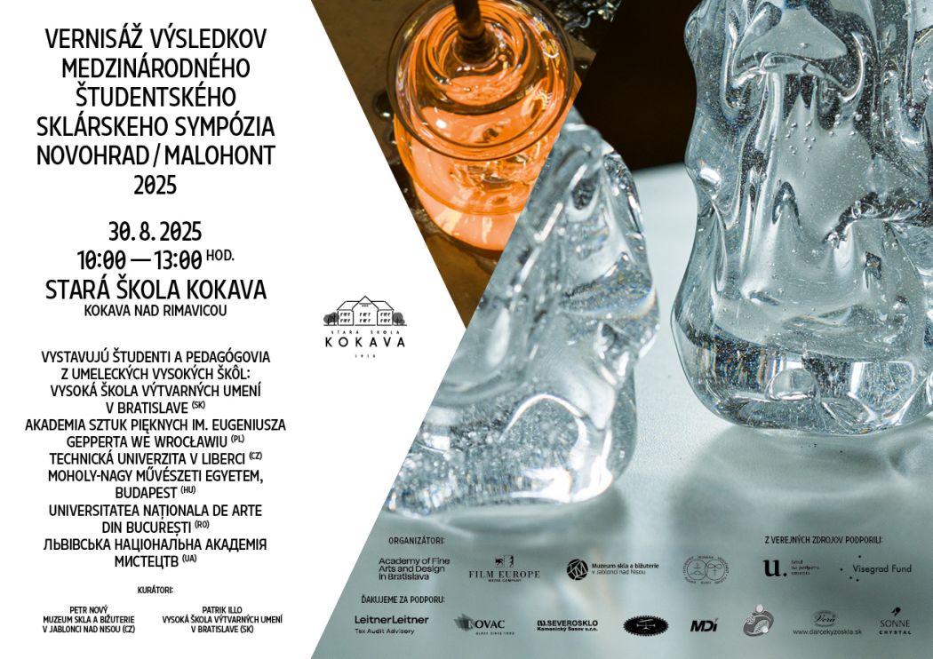 Poster for the exhibition of results from the international student glass symposium Novohrad / Malohont 2025. On a white background, two glass art objects are placed side by side – one orange and one transparent – creating an elegant and modern impression. Above and below the image is text with event details: the symposium title, date (August 30, 2025), time (10:00 AM – 1:00 PM), and venue (Stará škola Kokava, Kokava nad Rimavicou). The poster lists participating art universities from Slovakia, Poland, Czech Republic, Hungary, Romania, and Ukraine. The bottom section features logos of organizers and sponsors, including the municipality of Kokava nad Rimavicou, the Slovak Arts Council, and other partners. The overall design is clean, professional, and focused on showcasing glass art.