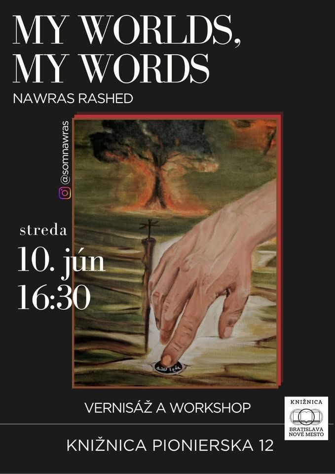 Plagát výstavy My Worlds, My Words autorky Nawras Rashed. Na čiernom pozadí je reprodukcia maľby s veľkou rukou dotýkajúcou sa zeme v krajine so stromom. Vernisáž a workshop sa uskutočnia v stredu 10. júna o 16:30 v Knižnici na Pionierskej 12 v Bratislave.