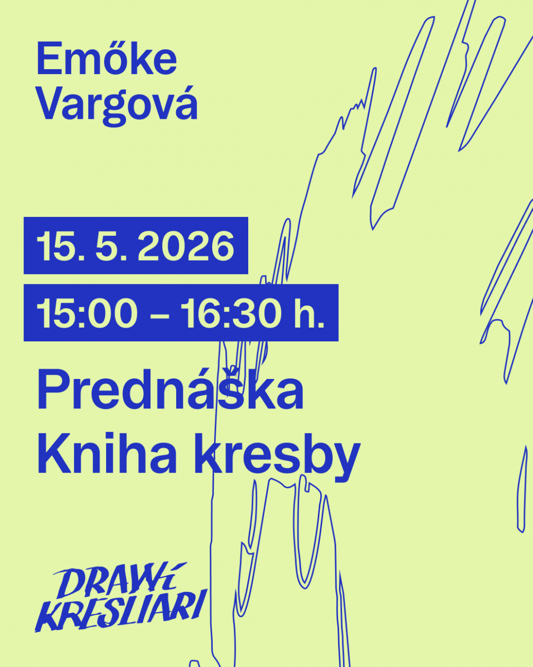 Grafický plagát na svetlozelenej ploche s modrou typografiou oznamujúcou prednášku Emőke Vargovej s názvom „Kniha kresby“. Uvedený je dátum 15. 5. 2026 a čas 15:00 – 16:30 h. V spodnej časti sa nachádza logo „DRAWí KRESLIARI“. Kompozíciu dopĺňajú tenké expresívne modré línie pripomínajúce gestickú kresbu.