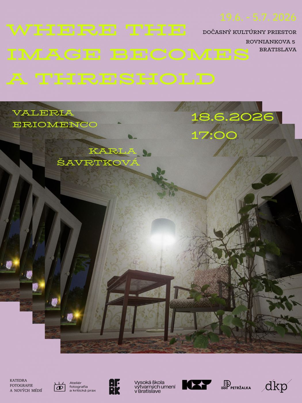 Plagát výstavy Where the Image Becomes a Threshold so svetlofialovým pozadím a výrazným limetkovo zeleným písmom. V strede je vrstvená fotografia interiéru s tapetovanými stenami, stolíkom, stoličkou, svietiacou lampou a rastlinami. Plagát uvádza mená Valeria Eriomenco a Karla Šavrtková, dátum vernisáže 18. 6. 2026 o 17:00, trvanie výstavy 19. 6. – 5. 7. 2026 a miesto Dočasný kultúrny priestor, Rovniankova 5, Bratislava.