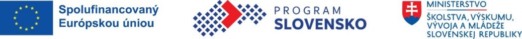Logá Európskej únie s textom „Spolufinancovaný Európskou úniou“, Programu Slovensko a Ministerstva školstva, výskumu, vývoja a mládeže Slovenskej republiky.