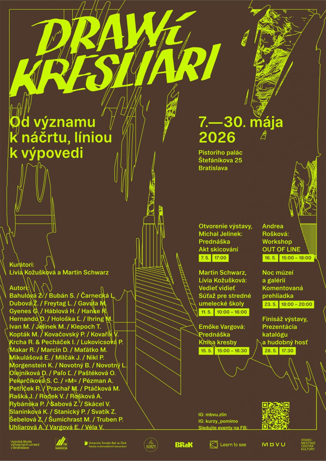 Plagát výstavy „DRAWí KRESLIARI“ s výraznou žltozelenou typografiou na tmavohnedom pozadí. Text uvádza podtitul „Od významu k náčrtu, líniou k výpovedi“, termín 7. – 30. mája 2026 a miesto Pistoriho palác, Štefánikova 25, Bratislava. Súčasťou je program sprievodných podujatí (prednášky, workshopy, komentovaná prehliadka, finissage), mená kurátorov Lívia Kožušková a Martin Schwarz a zoznam autorov.
