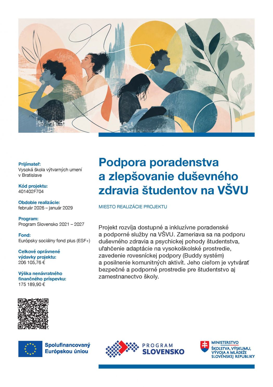 Informačný plagát projektu „Podpora poradenstva a zlepšovanie duševného zdravia študentov na VŠVU“. V hornej časti je farebná ilustrácia postáv v abstraktnej kompozícii. Plagát predstavuje ciele projektu, obdobie realizácie (2026 – 2029), financovanie z Európskeho sociálneho fondu plus a základné údaje o projekte. Obsahuje QR kód a logá EÚ, Programu Slovensko a Ministerstva školstva SR.
