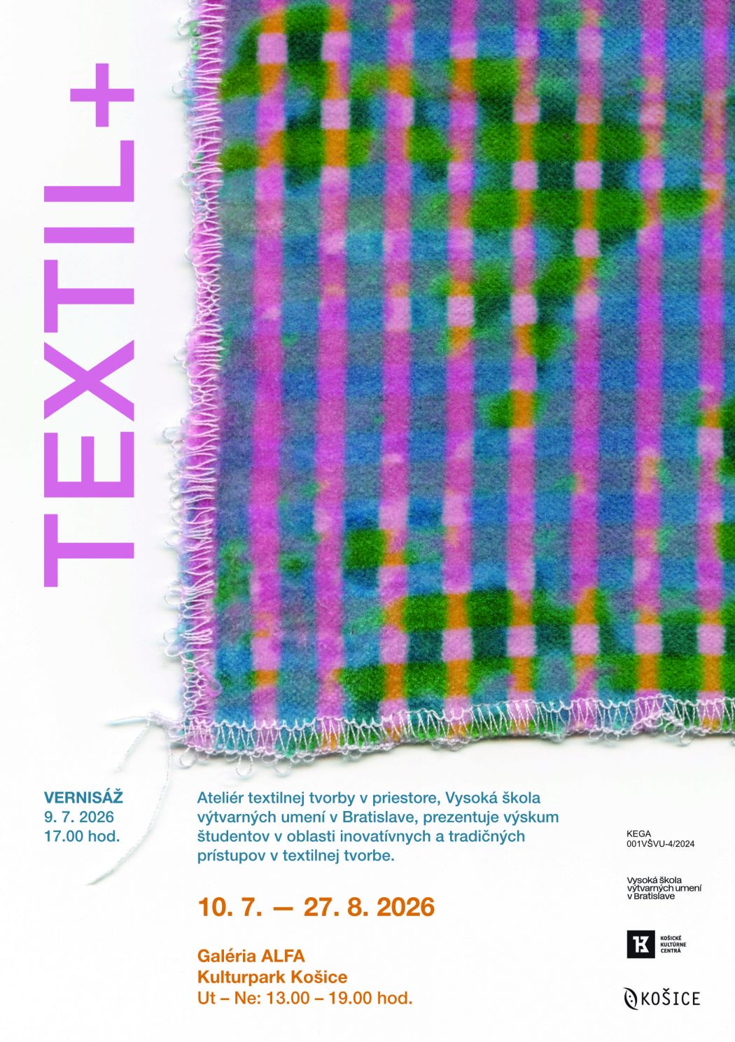 Plagát k výstave TEXTILE+. Na bielom pozadí je detail farebnej textílie s rozstrapkaným okrajom, v modrej, zelenej, ružovej a oranžovej farbe. Názov TEXTILE+ je umiestnený zvislo na ľavej strane. Plagát obsahuje informácie o vernisáži 9. 7. 2026 o 17:00, trvaní výstavy od 10. 7. do 27. 8. 2026, mieste Galéria ALFA, Kulturpark Košice, a otváracích hodinách utorok – nedeľa od 13:00 do 19:00.