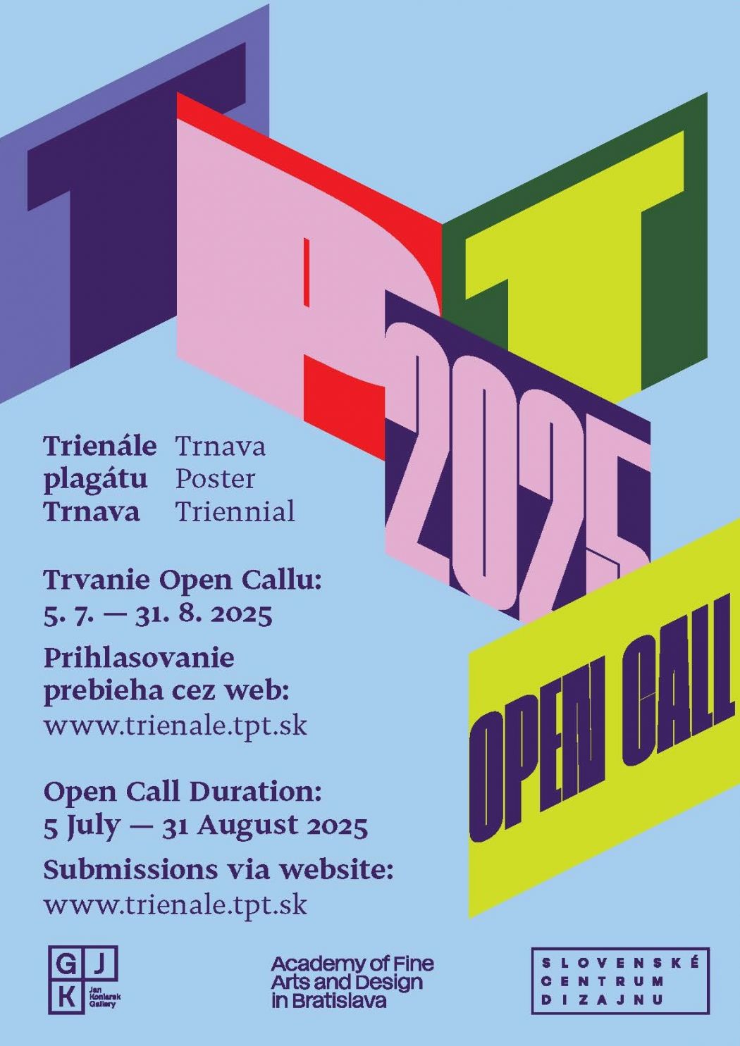 Poster with colorful 3D lettering ‘TPT 2025’ on a light blue background and a slanted yellow band reading ‘OPEN CALL’. Left side: ‘Trienále plagátu Trnava / Trnava Poster Triennial’. Details: ‘Open Call Duration: 5 July — 31 August 2025. Submissions via website: www.trienale.tpt.sk’ (also shown in English). Bottom logos: GJK – Ján Koniarek Gallery, Academy of Fine Arts and Design in Bratislava, and Slovak Design Center.