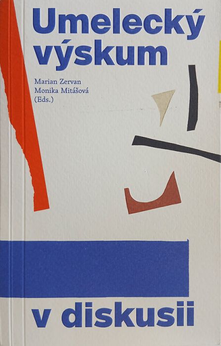 (eds.) Zervan, Marian, Mitášová, Monika; Umelecký výskum v diskusii; Bratislava: Vysoká škola výtvarných umení v Bratislave, 2025
